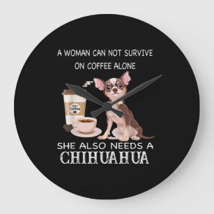 She Also Needs A Chihuahua Coffee Large Clock