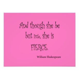 She Be But Little She is Fierce Shakespeare Quote Photo Print
