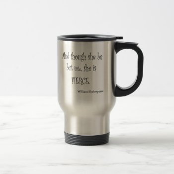 She Be But Little She Is Fierce Shakespeare Quote Travel Mug by Coolvintagequotes at Zazzle
