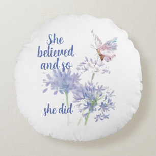 She believed and so Motivational Quote Butterfly Round Pillow
