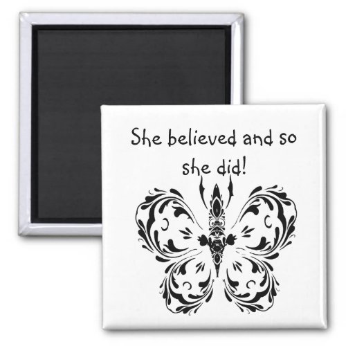 She believed and so she did  Quote Butterfly Magnet