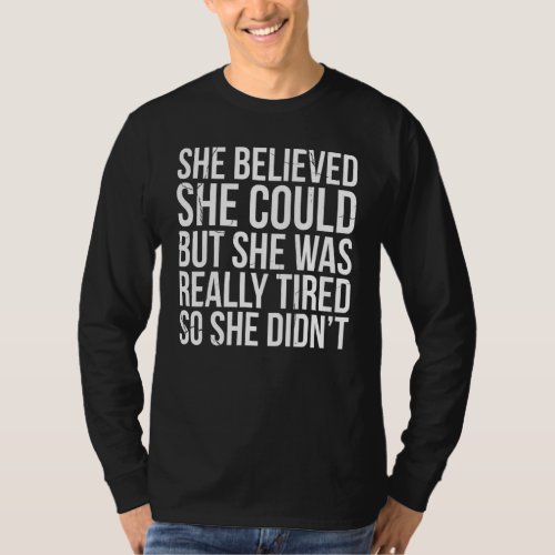 She Believed Could But She Was Really Tired So She T_Shirt