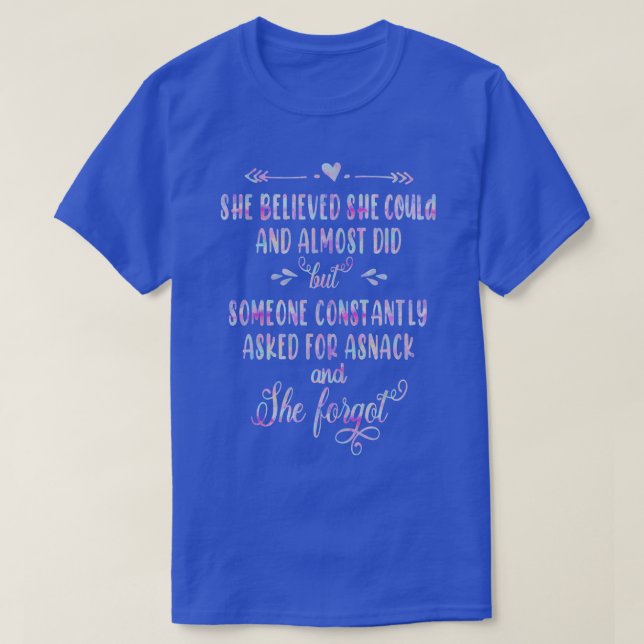She Believed She Could And Almost Did But Someone  T-Shirt (Design Front)