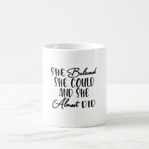 She Believed She Could and She Almost Did Coffee Mug