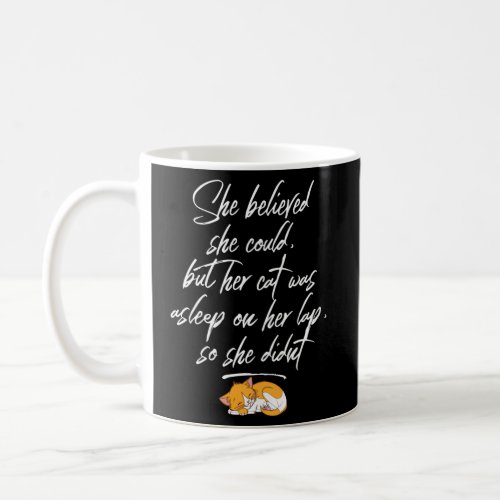 She Believed She Could But Her Cat Was Asleep On H Coffee Mug