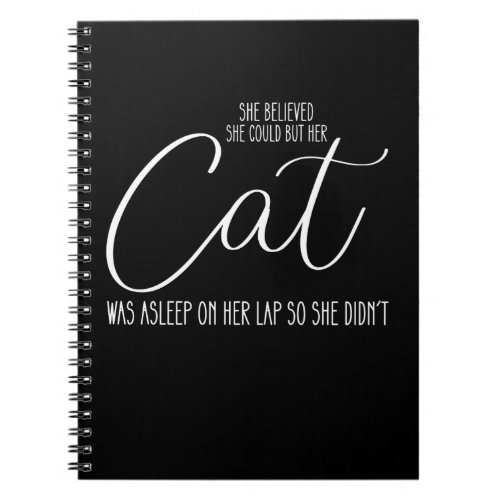 She Believed She Could But Her Cat Was Asleep On H Notebook