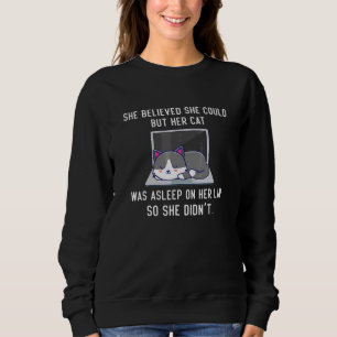 She Believed She Could But Her Cat Was Asleep On H Sweatshirt