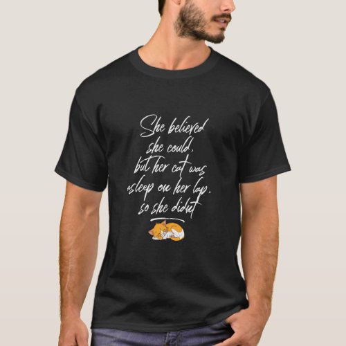 She Believed She Could But Her Cat Was Asleep On H T_Shirt