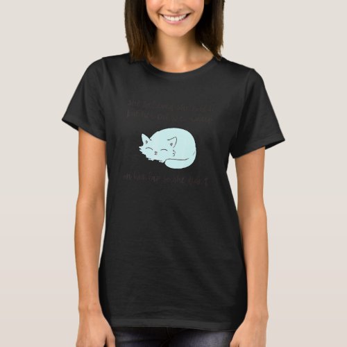 She Believed She Could But Her Cat Was Asleep on H T_Shirt