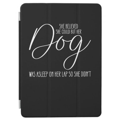 She Believed She Could But Her Dog Was Asleep On H iPad Air Cover