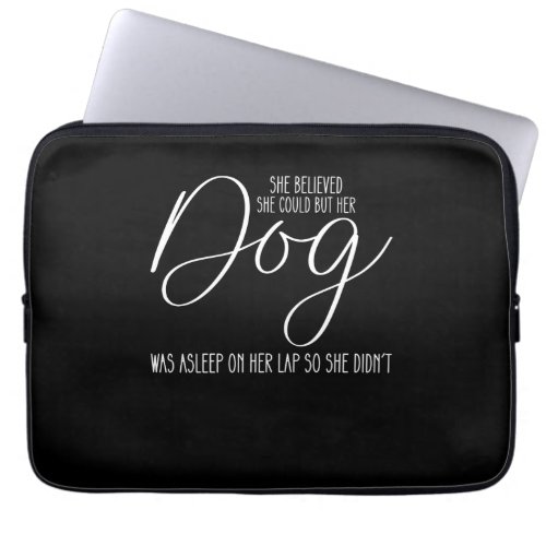 She Believed She Could But Her Dog Was Asleep On H Laptop Sleeve