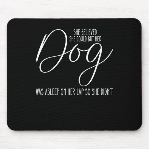She Believed She Could But Her Dog Was Asleep On H Mouse Pad