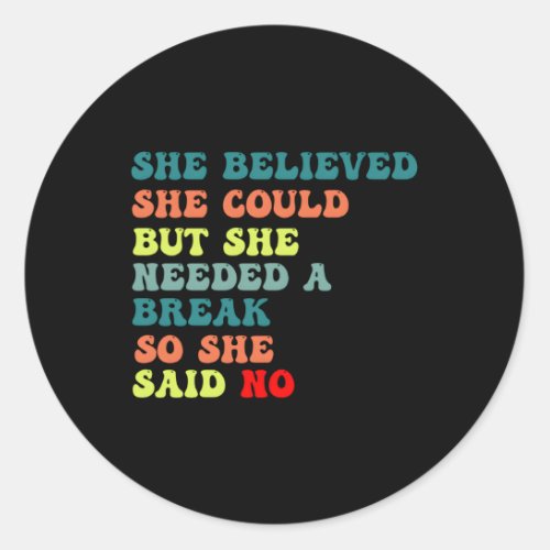 She Believed She Could But She Needed A Break So S Classic Round Sticker