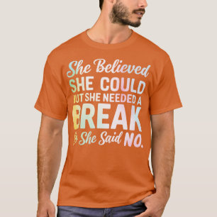 she believed she could but she needed a break so s T-Shirt