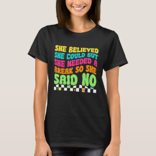 She Believed She Could But She Needed a Break So S T-Shirt