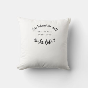 She Believed She Could But She Was Really Tired Throw Pillow