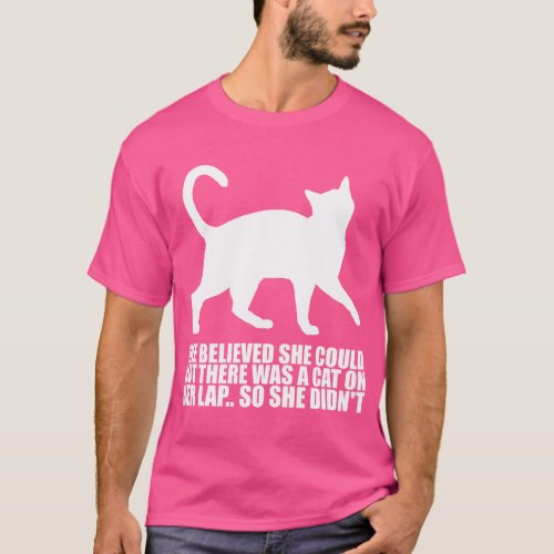 She believed she could but there was a cat on her  T_Shirt
