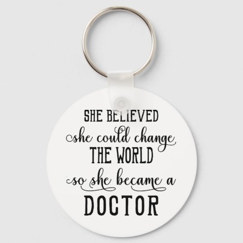 She Believed She Could Change the World Doctor Keychain