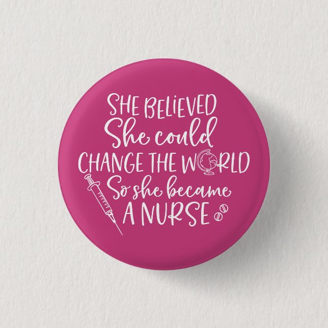 She Believed She Could Change the World Nurse Button (Front)