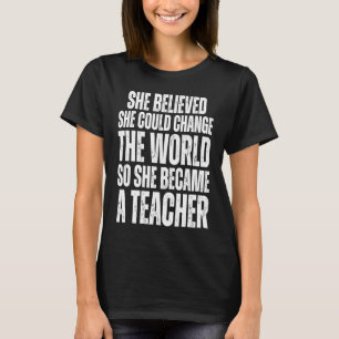 She Believed She Could Change The World She Became T-Shirt