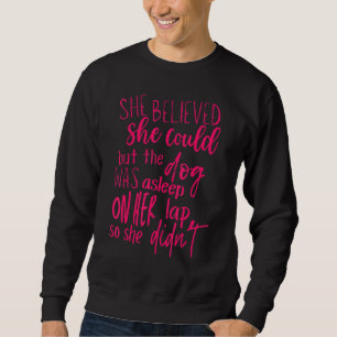 She Believed She Could Dog Lazy Girls Motivation Sweatshirt
