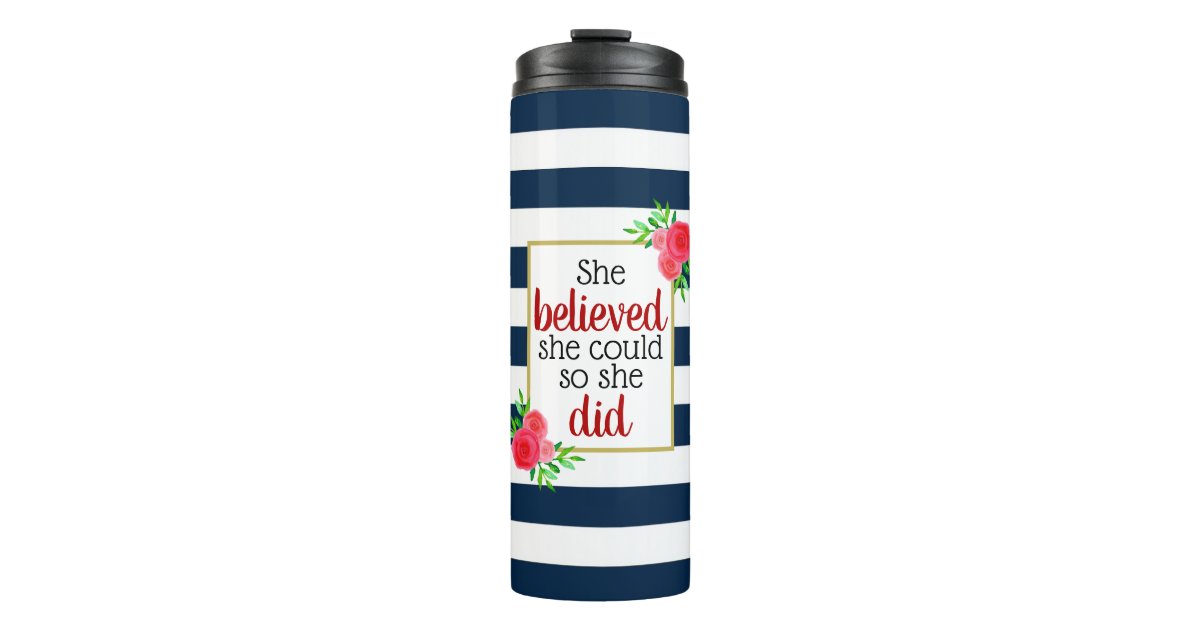 She Believed She Could Floral Stripe Inspirational Thermal Tumbler | Zazzle