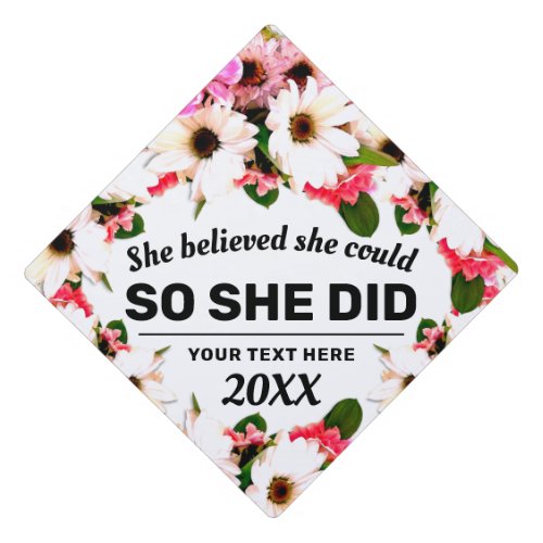 She Believed She Could Flowers Floral Daisies      Graduation Cap Topper