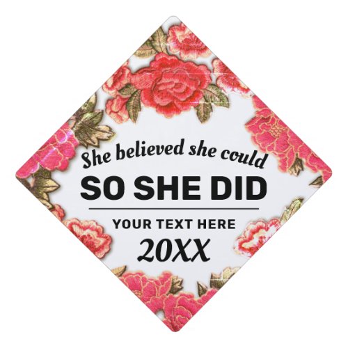 She Believed She Could Flowers Floral Embroidery   Graduation Cap Topper