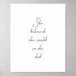 She Believed She Could Inspirational Quote Poster<br><div class="desc">She Believed She Could So She Did - inspirational motivational quote – black and white.</div>