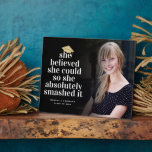 She Believed She Could Photo Graduation Plaque<br><div class="desc">Personalize this black faded photo design with the grad's name and class year. The typography says She Believed She Could So She Absolutely Smashed It</div>