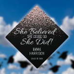 She Believed She Could Pink Glitter Sparkles Name Graduation Cap Topper<br><div class="desc">Personalize this modern design featuring chic pink glitter and motivational She Believed She Could So She Did saying with the grads name and class of date. Designed by Thisisnotme©</div>
