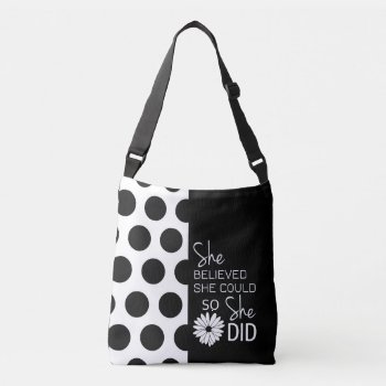 She Believed She Could (polka Dots B&w) Crossbody Crossbody Bag by RMJJournals at Zazzle