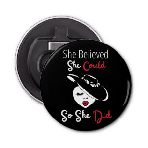 She Believed She Could So She Did Bottle Opener