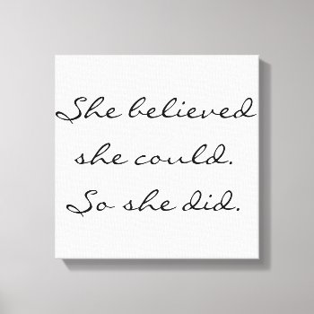 She Believed She Could. So She Did. Canvas Print by nakedmomma at Zazzle