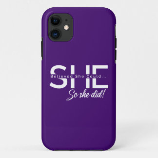 She Believed She Could So She Did iPhone 11 Case