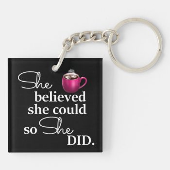 She Believed She Could So She Did-coffee Keychain by RMJJournals at Zazzle