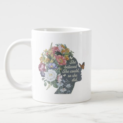 She believed She could so she did Floral head Giant Coffee Mug