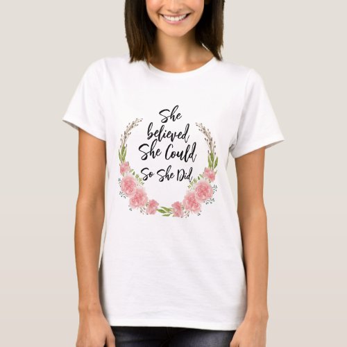 She believed she could so she did Floral Quote T_Shirt