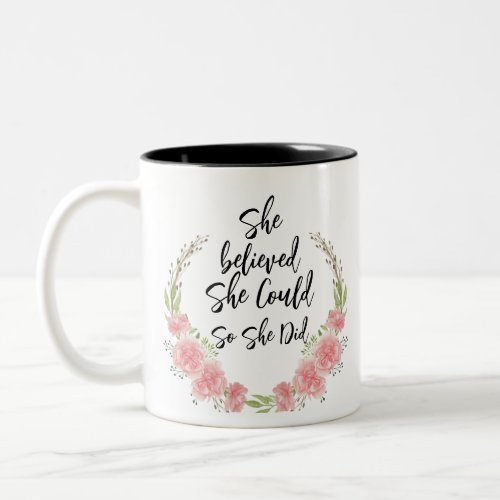 She believed she could so she did Floral Quote Two_Tone Coffee Mug