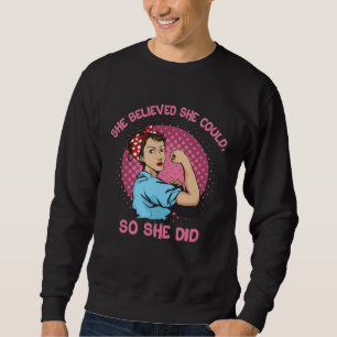 She Believed She Could So She Did Force Feminism S Sweatshirt