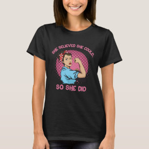 She Believed She Could So She Did Force Feminism S T-Shirt