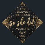 She Believed She Could So She Did Glitter Graduation Cap Topper<br><div class="desc">Glittery and girly,  this She Believed She Could So She Did is super stylish! Beautiful script typography has two layers so it pops. Add your name and year. This black and gold glitter design really stands out. See coordinating graduation items in our shop,  Enchanted Finch.</div>