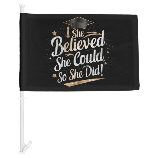 She Believed She Could So She Did Graduation Car Flag (Front)