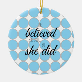She Believed She Could So She Did – Inspirational Ceramic Ornament