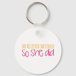 She Believed She Could, So She Did Keychain