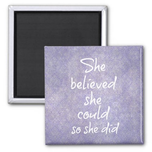 She believed she could so she did Motivational Magnet