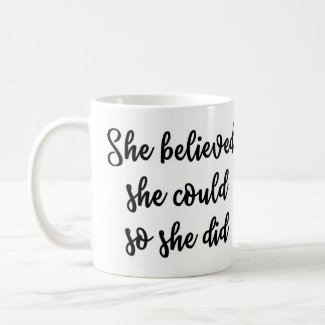 She believed she could so she did Mug