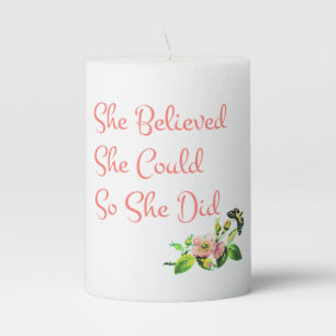 She Believed She Could So She Did Pillar Candle