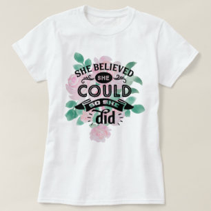 She Believed She Could So She Did   Pink Floral T-Shirt