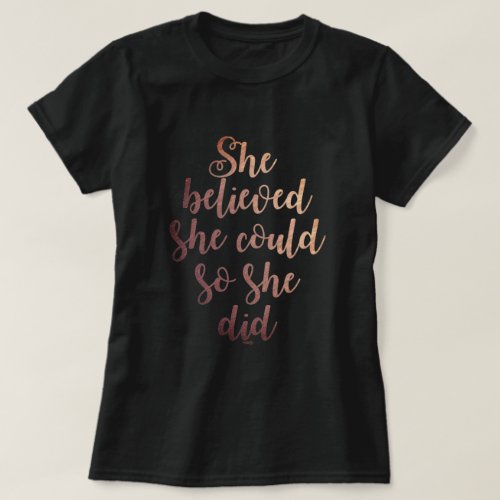 She Believed She Could So She Did Rose Gold T_Shirt